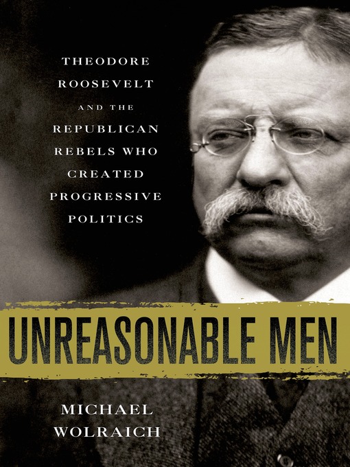 Title details for Unreasonable Men by Michael Wolraich - Wait list